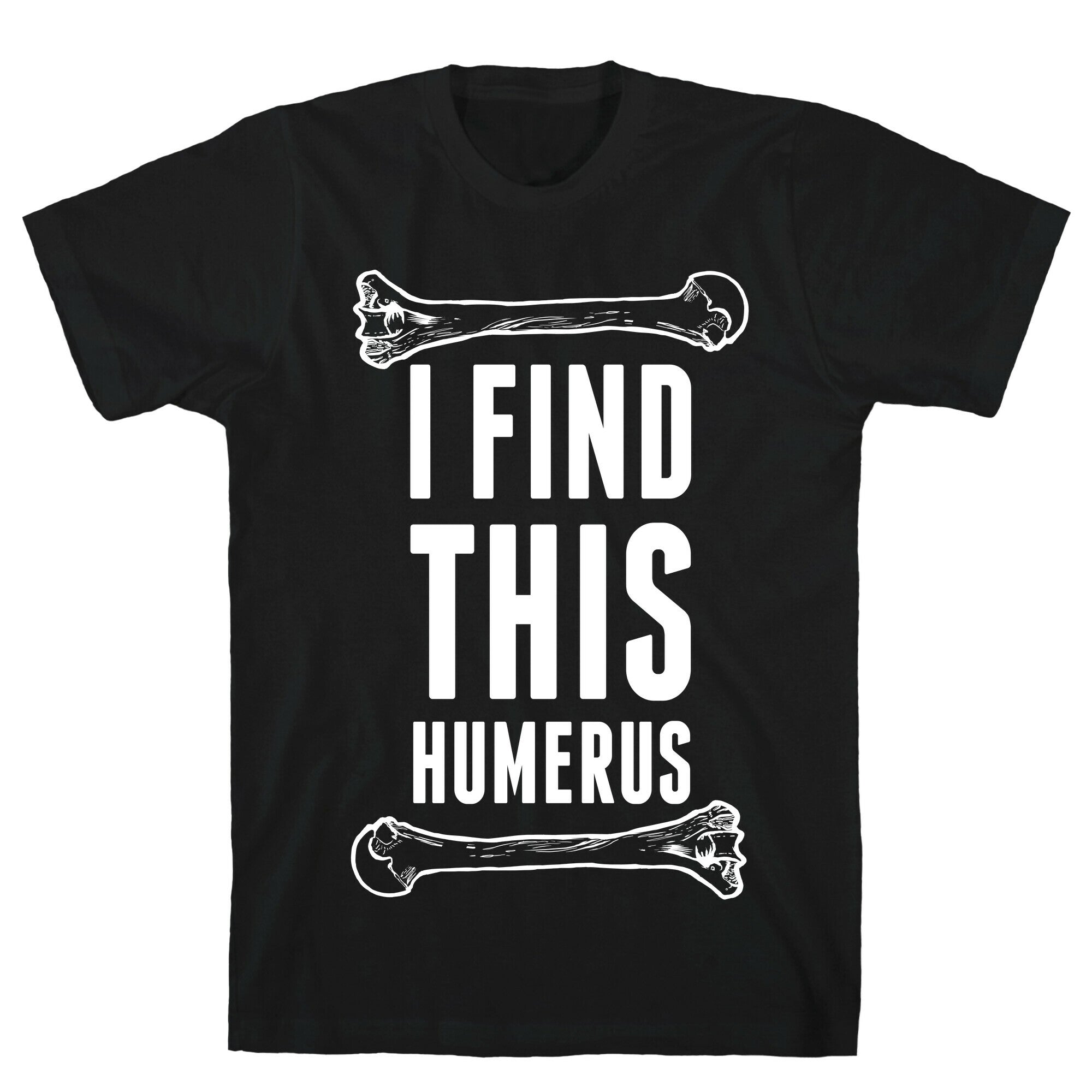 I Find This Humerus T-Shirt